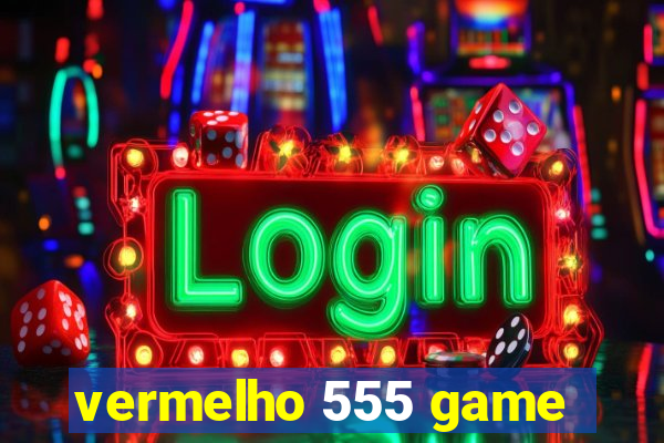 vermelho 555 game